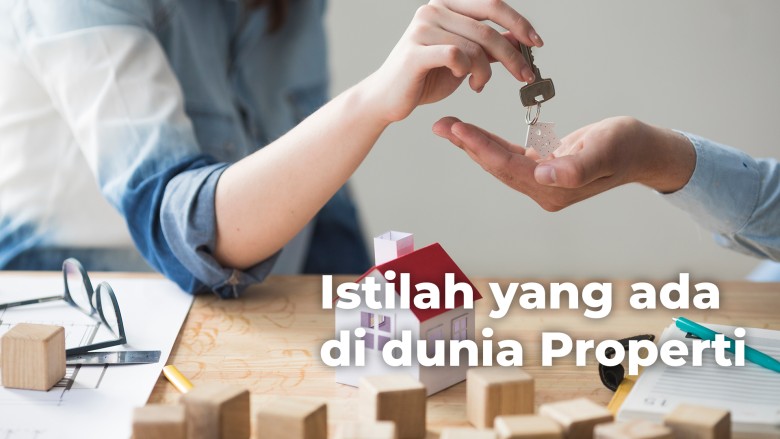 Istilah-Istilah Dalam Dunia Properti yang Wajib Anda Ketahui!